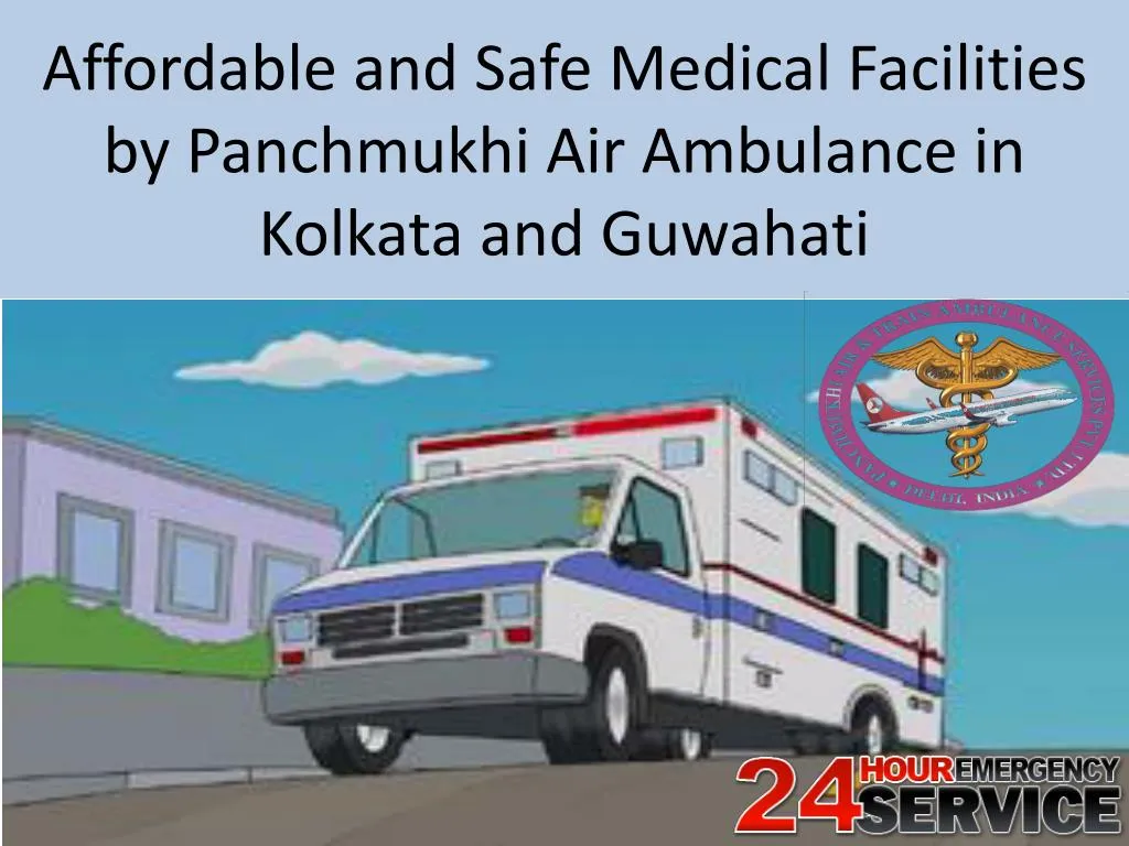 affordable and safe medical facilities by panchmukhi air ambulance in kolkata and guwahati