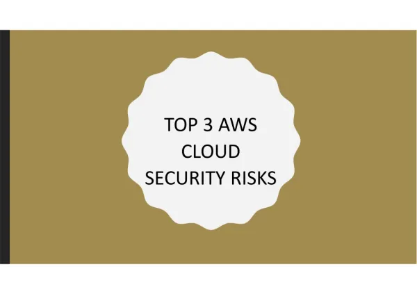 TOP 3 AWS CLOUD SECURITY RISKS