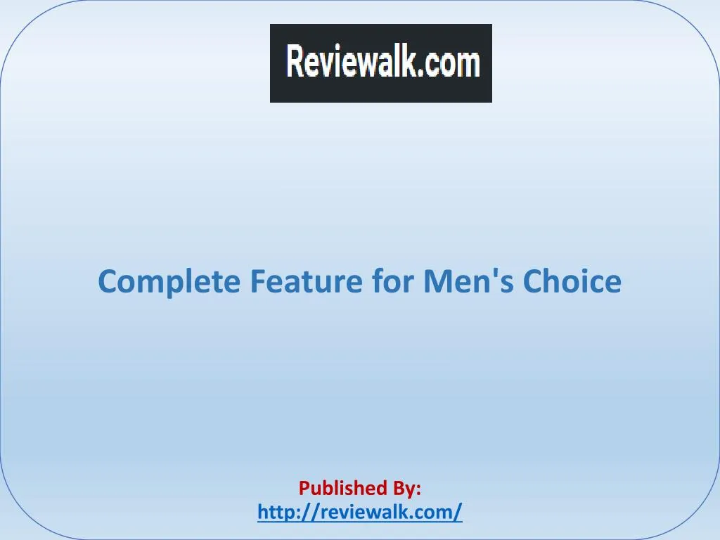 complete feature for men s choice published by http reviewalk com