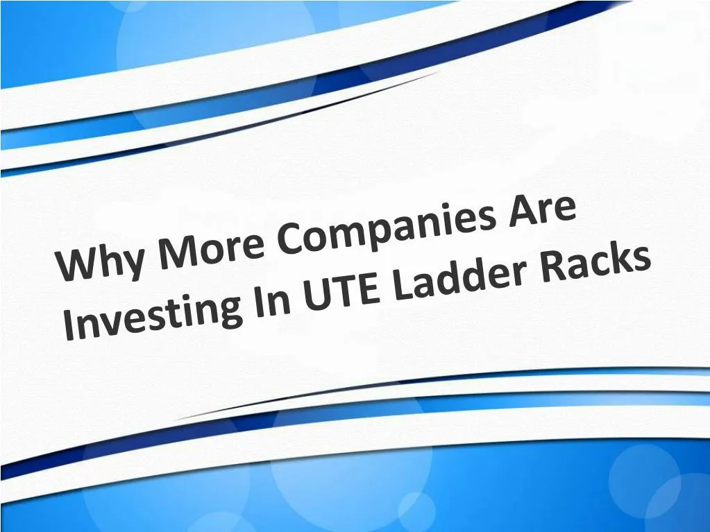 why more companies are investing in ute ladder