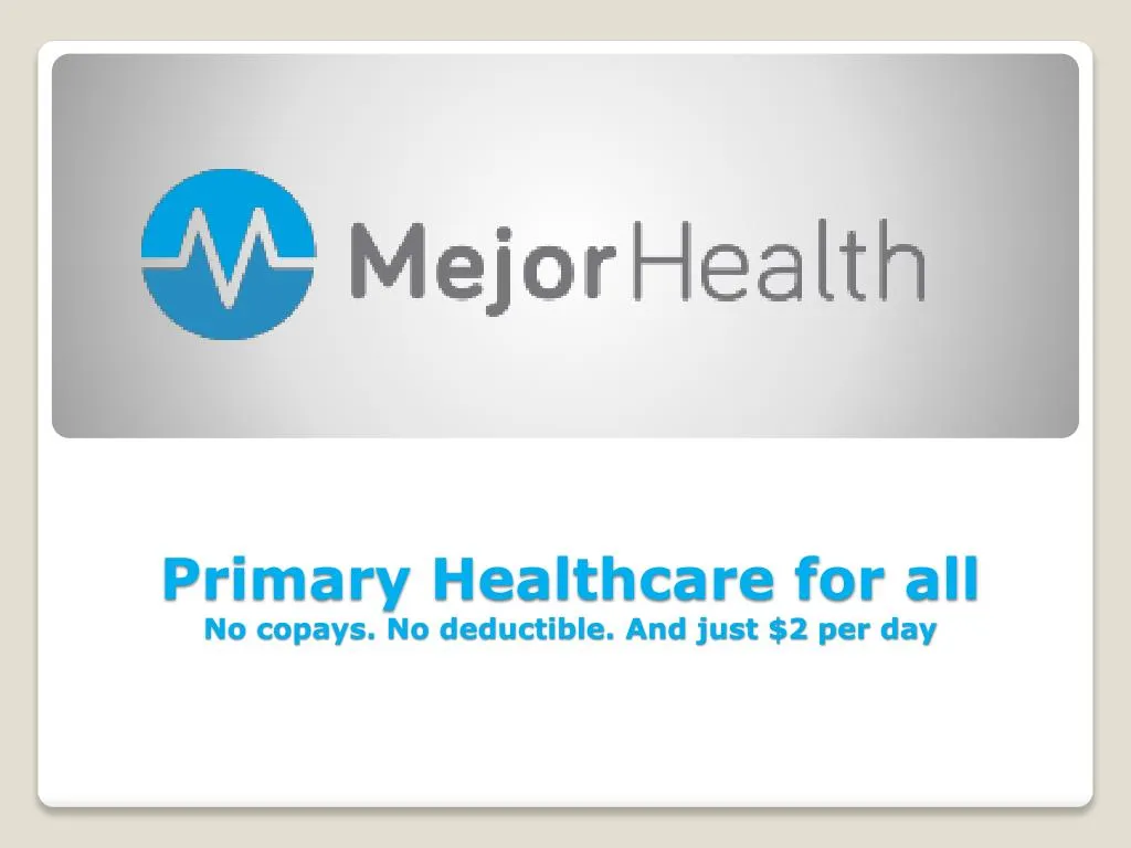 primary healthcare for all no c opays no deductible and just 2 per day