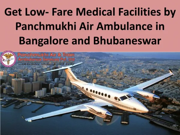 Get Low- Fare Medical Facilities by Panchmukhi Air Ambulance in Bangalore and Bhubaneswar