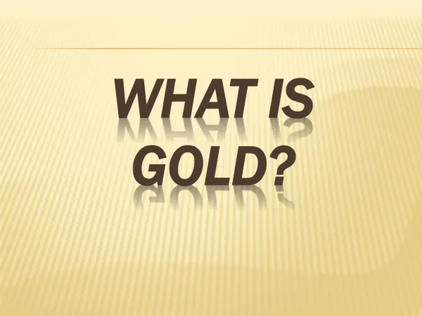 WHAT IS GOLD