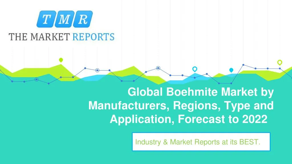 global boehmite market by manufacturers regions type and application forecast to 2022