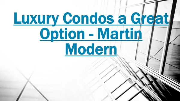 Martin Modern - Luxury Condos a Great Option