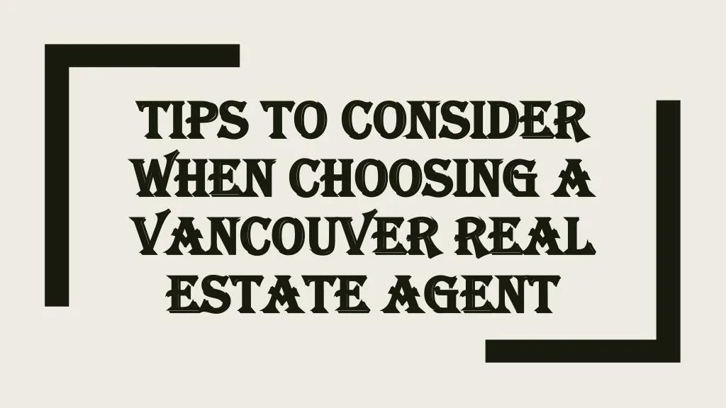 tips to consider when choosing a vancouver real estate agent
