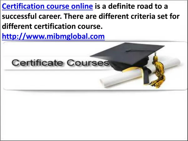 Certification course online is a definite road to a successful career.