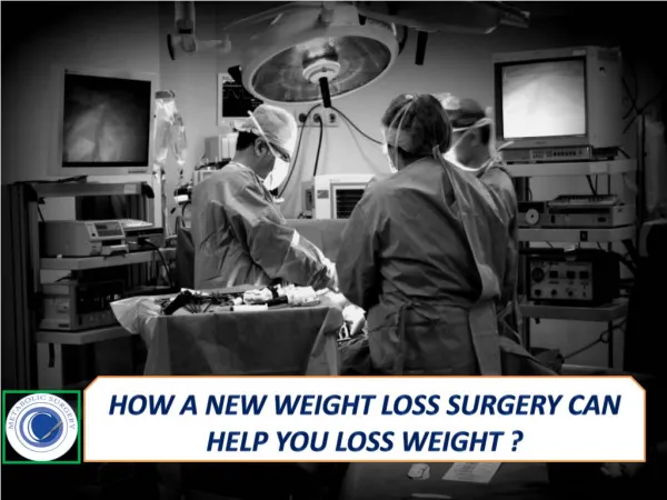 HOW A NEW WEIGHT LOSS SURGERY CAN HELP YOU LOSS WEIGHT ?