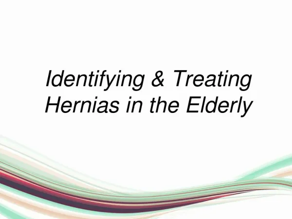 Identifying & Treating Hernias in the Elderly