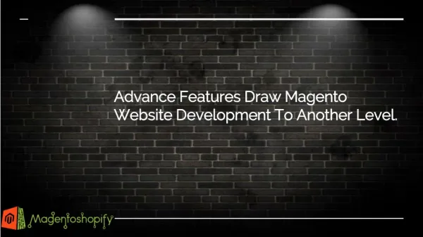 Advanced Features Draw Magento Website Development To Another Level.