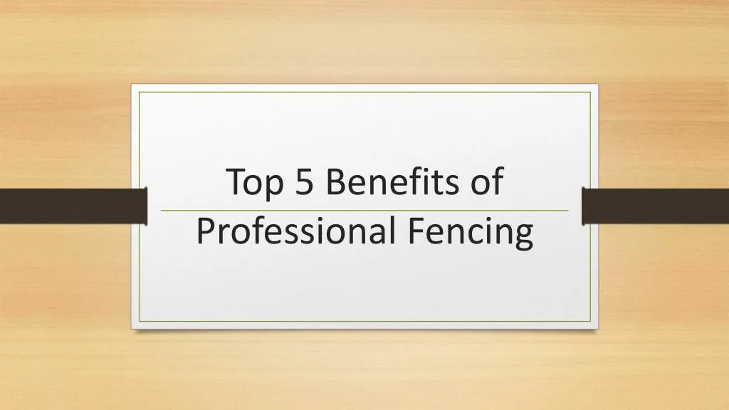 top 5 benefits of professional fencing