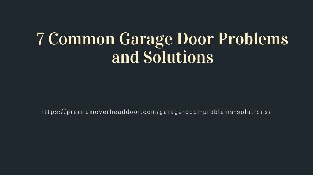7 common garage door problems and solutions