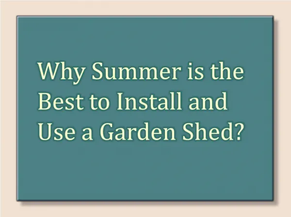 Why summer is the perfect to install and use a Garden Shed?