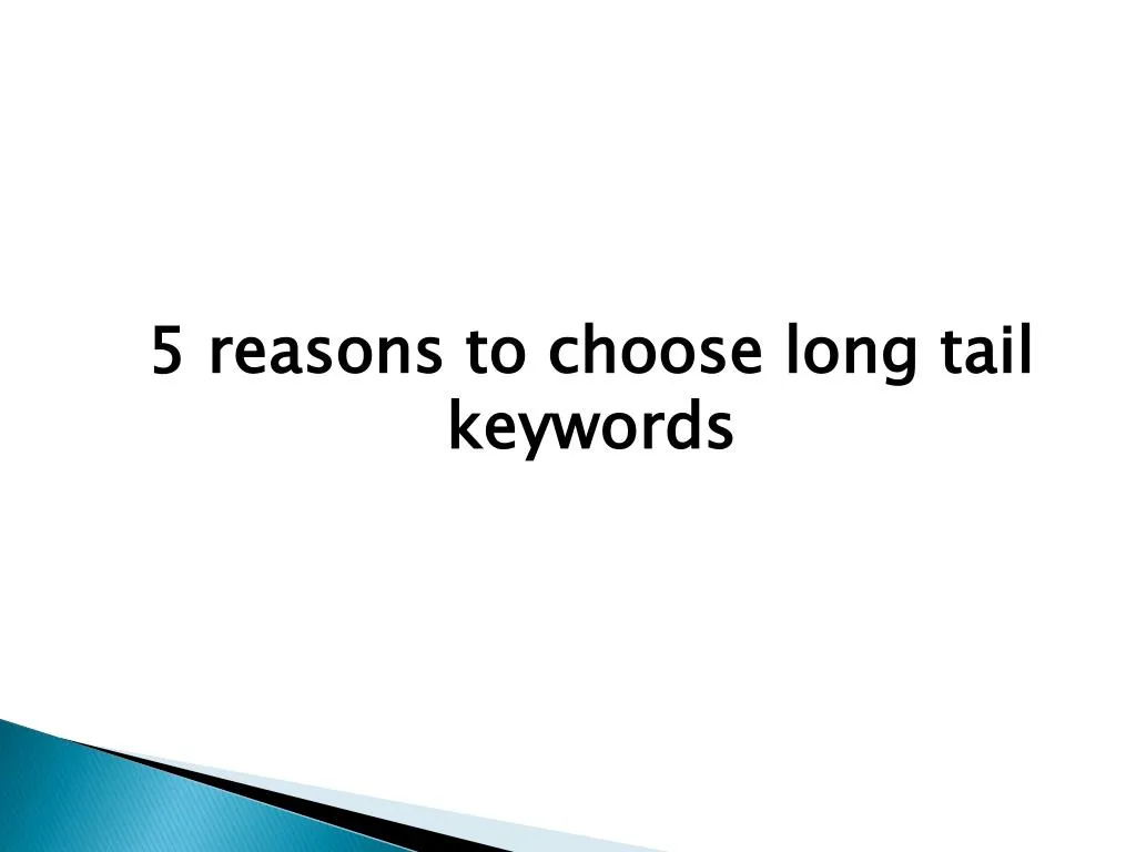 5 reasons to choose long tail keywords