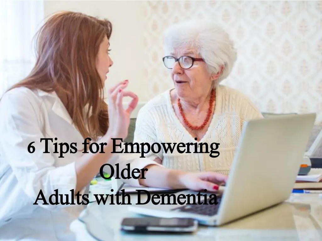 6 tips for empowering older adults with dementia