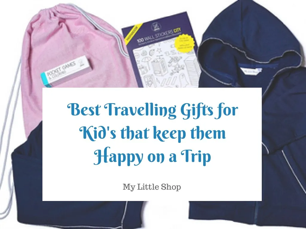 best travelling gifts for kid s that keep them
