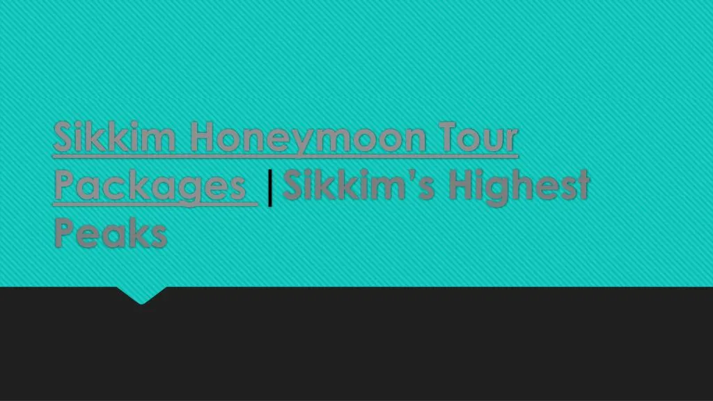 sikkim honeymoon tour packages sikkim s highest peaks