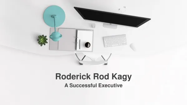 Roderick Rod Kagy A Successful Executive