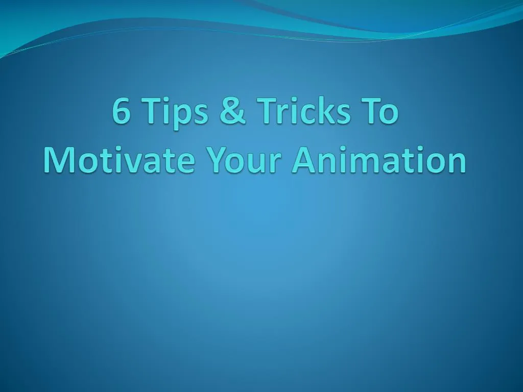 6 tips tricks to motivate your animation