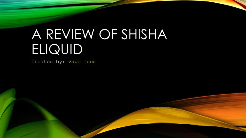 a review of shisha eliquid