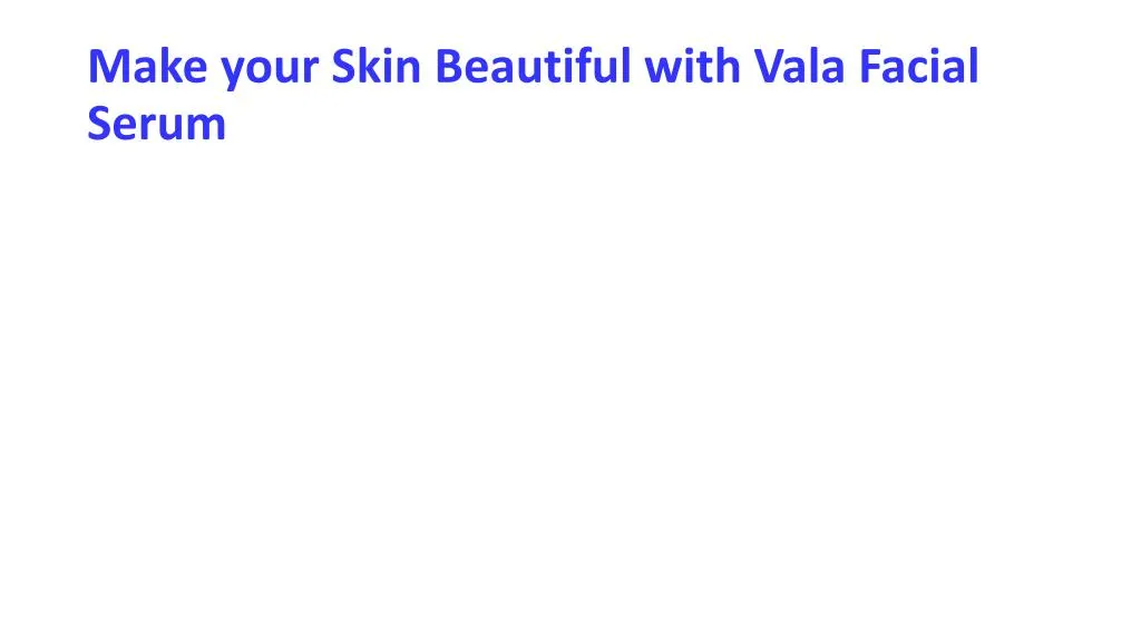make your skin beautiful with vala facial serum