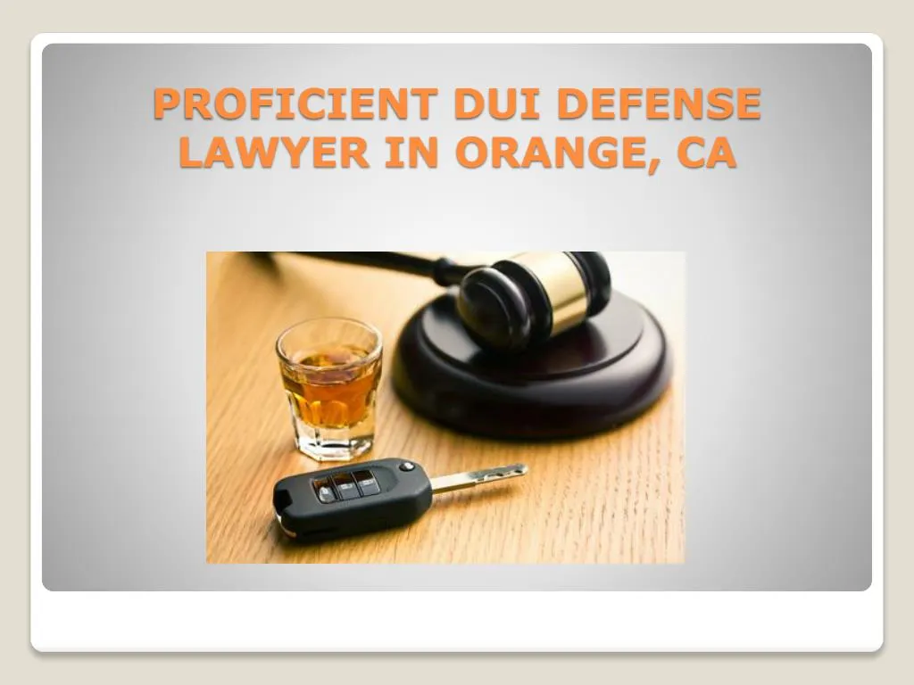 proficient dui defense lawyer in orange ca