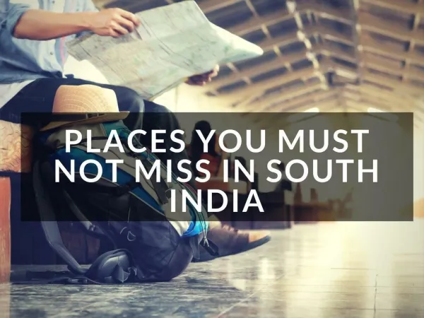 Places You Must Not Miss in South India