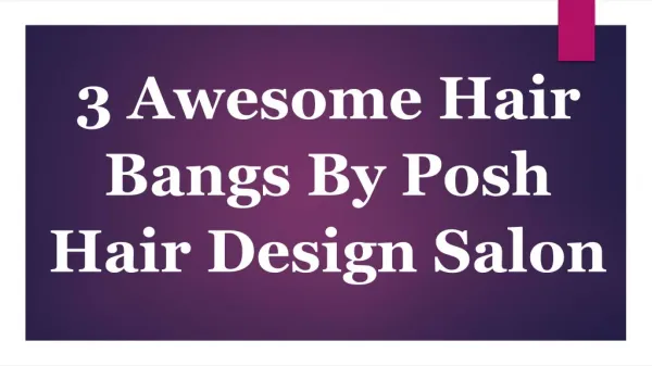 3 Awesome Hair Bangs By Posh Hair Design Salon