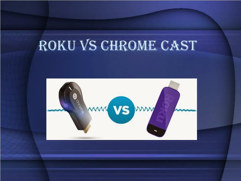 roku vs chrome cast