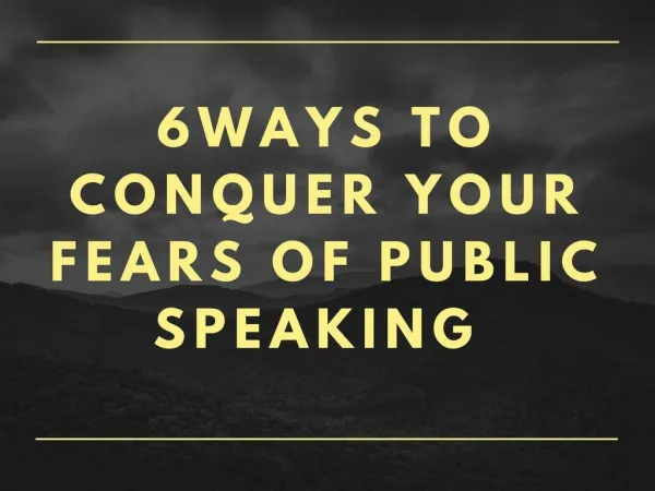 6 Ways to Conquer Your Fears of Public Speaking