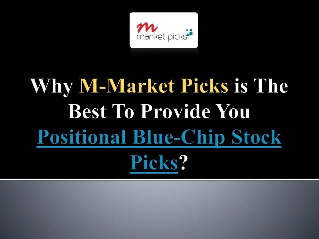 why m market picks is the best to provide you positional blue chip stock picks