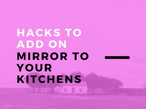 Hacks to Add on Mirror to your Kitchens