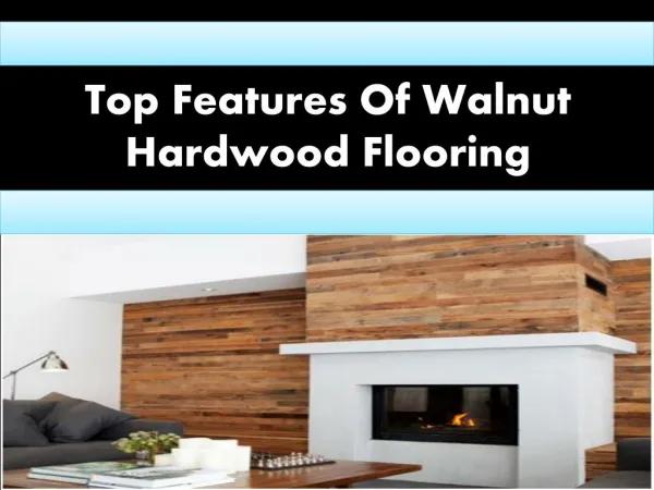 Top Features Of Walnut Hardwood Flooring