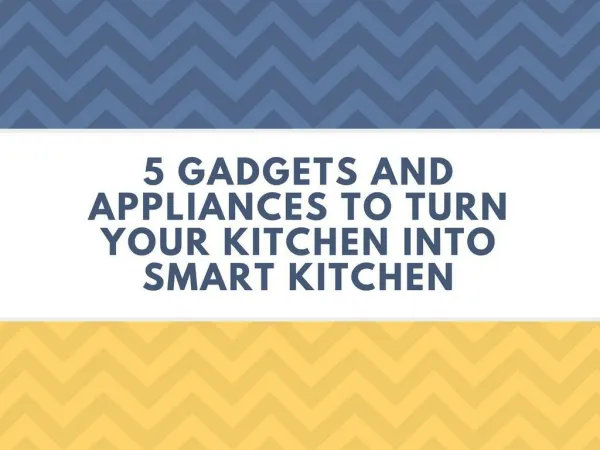 5 Gadgets and Appliances to turn your kitchen into Smart Kitchen