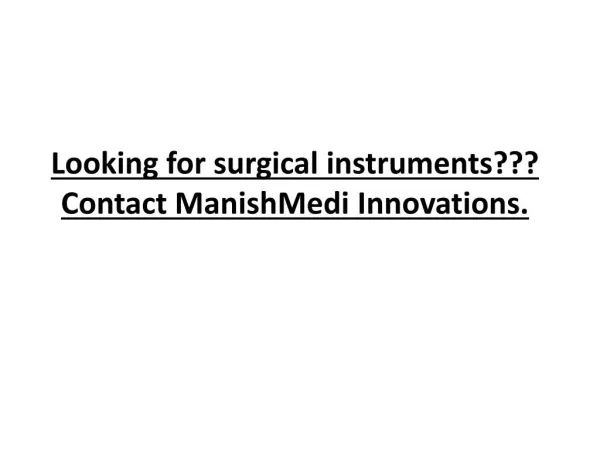 Looking for surgical instruments??? Contact ManishMedi Innovations.