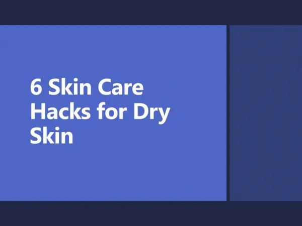 6 Skin Care Hacks For Dry Skin