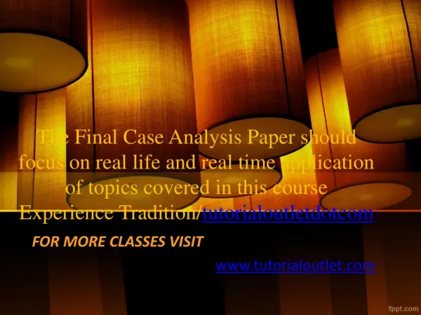The Final Case Analysis Paper should focus on real life and real time application of topics covered in this course Exper
