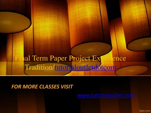 Final Term Paper Project Experience Tradition/tutorialoutletdotcom