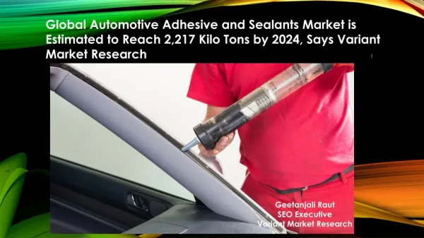 Global Automotive Adhesive and Sealants Market is Estimated to Reach 2,217 Kilo Tons by 2024, Says Variant Market Resear
