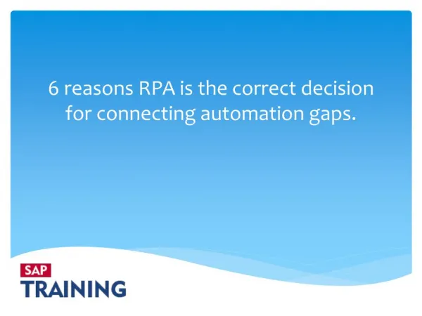 6 reasons RPA is the correct decision for connecting automation gaps.