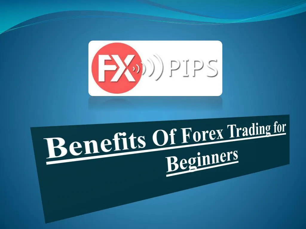 benefits of forex trading for beginners