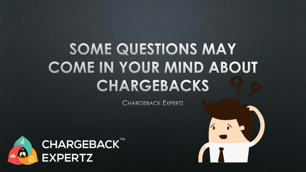 some questions may come in your mind about chargebacks