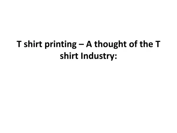 T shirt printing – A thought of the T shirt Industry: