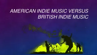 American Indie Music Versus British Indie Music