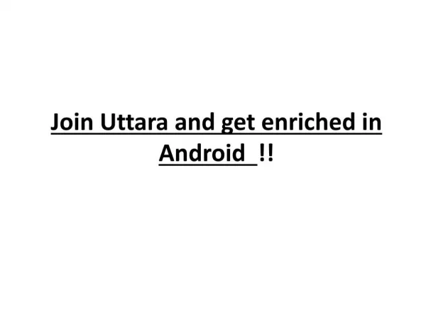 Join Uttara and get enriched in Android