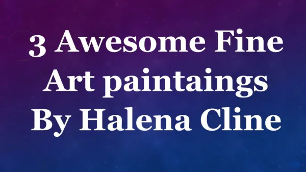 3 awesome fine art paintaings by halena cline.