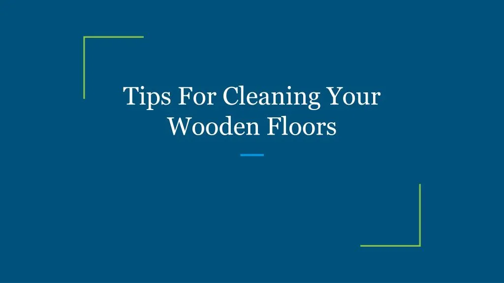 tips for cleaning your wooden floors