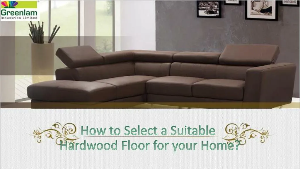 how to select a suitable hardwood floor for your home