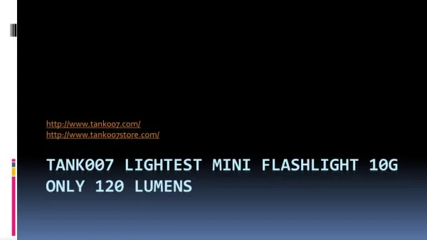 Tank007 Lightest Mini Flashlight 10g only 120 lumens