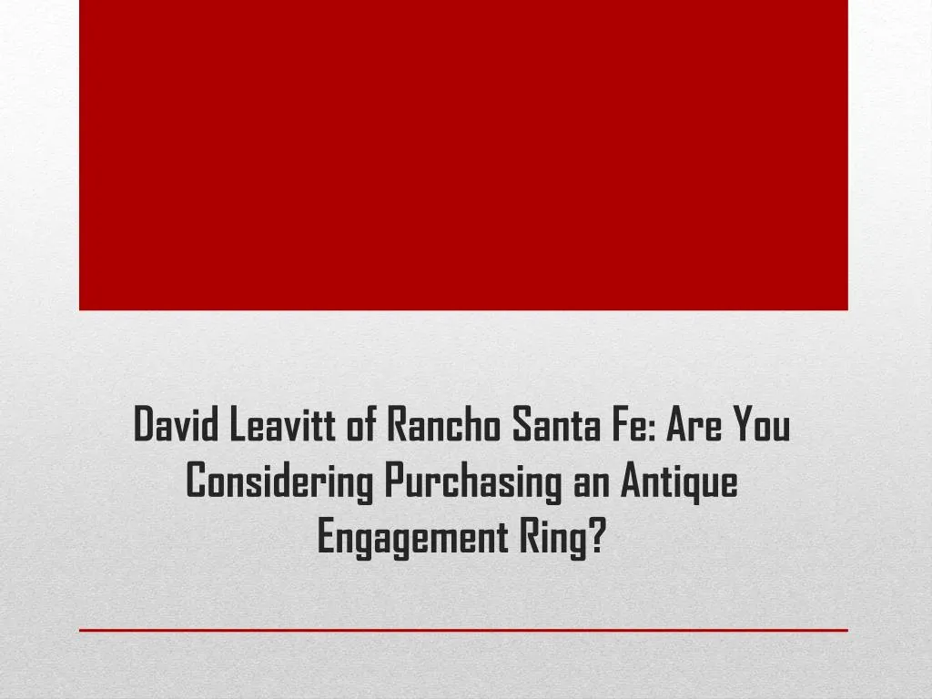 david leavitt of rancho santa fe are you considering purchasing an antique engagement ring